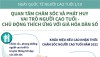 Quan tâm chăm sóc và phát huy vai trò người cao tuổi - Chủ động thích ứng với già hóa dân số