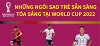 Những ngôi sao trẻ sẵn sàng tỏa sáng tại World Cup 2022