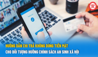 Thực hiện chi trả không dùng tiền mặt cho đối tượng hưởng chính sách an sinh xã hội