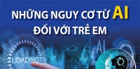 Những nguy cơ từ AI đối với trẻ em