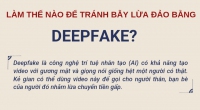 Làm thế nào để tránh bẫy lừa đảo bằng deepfake?