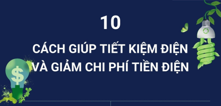 10 cách giúp tiết kiệm điện và giảm chi phí tiền điện