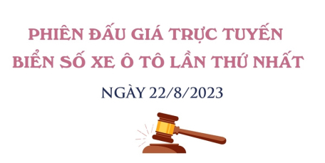 Phiên đấu giá trực tuyến biển số xe ô tô lần thứ nhất tổ chức vào ngày 22/8/2023