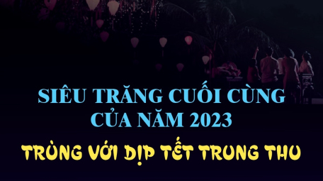 Siêu trăng cuối cùng của năm 2023 trùng với dịp tết Trung Thu