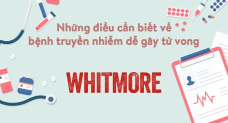 Bệnh truyền nhiễm nguy hiểm Whitmore: Những điều cần biết