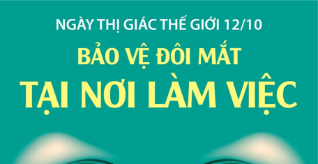 Ngày Thị giác Thế giới 12/10: Bảo vệ đôi mắt tại nơi làm việc