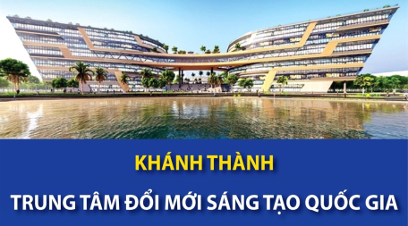 Khánh thành Trung tâm Đổi mới sáng tạo Quốc gia