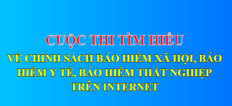 Tuần 3: (16/10 đến 22/10/2023) Cuộc thi trắc nghiệm tìm hiểu về chính sách bảo hiểm xã hội, bảo hiểm y tế, bảo hiểm thất nghiệp trên internet