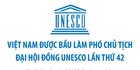 Việt Nam được bầu làm Phó Chủ tịch Đại hội đồng UNESCO lần thứ 42