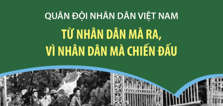 Quân đội Nhân dân Việt Nam: Từ nhân dân mà ra, vì nhân dân mà chiến đấu