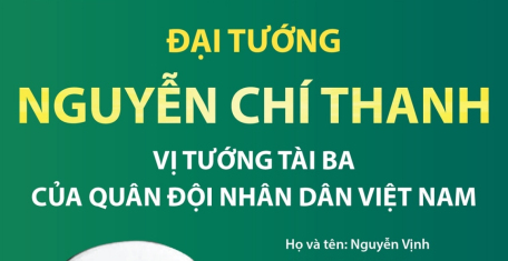 Đại tướng Nguyễn Chí Thanh: Vị tướng tài ba của Quân đội nhân dân Việt Nam