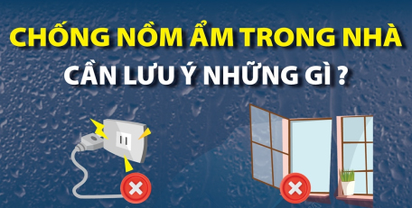 Chống nồm ẩm trong nhà cần lưu ý những gì?