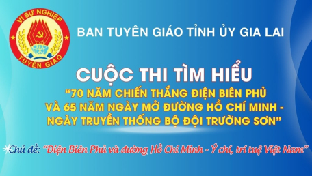 Gia Lai: Tổ chức Cuộc thi trực tuyến tìm hiểu 70 năm Chiến thắng Điện Biên Phủ và 65 năm ngày mở đường Hồ Chí Minh