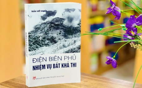 Cuốn sách “Điện Biên Phủ - Nhiệm vụ bất khả thi” của Phó Giáo sư, Tiến sỹ Trần Viết Nghĩa.