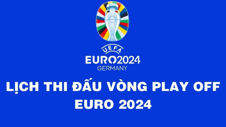 Lịch thi đấu vòng play off EURO 2024