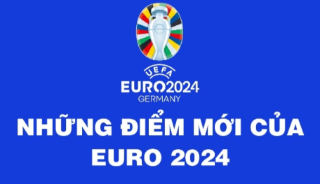 Những điểm mới của EURO 2024