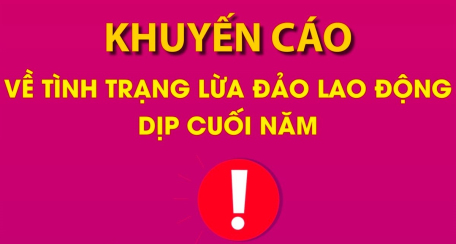 Khuyến cáo về tình trạng lừa đảo lao động dịp cuối năm