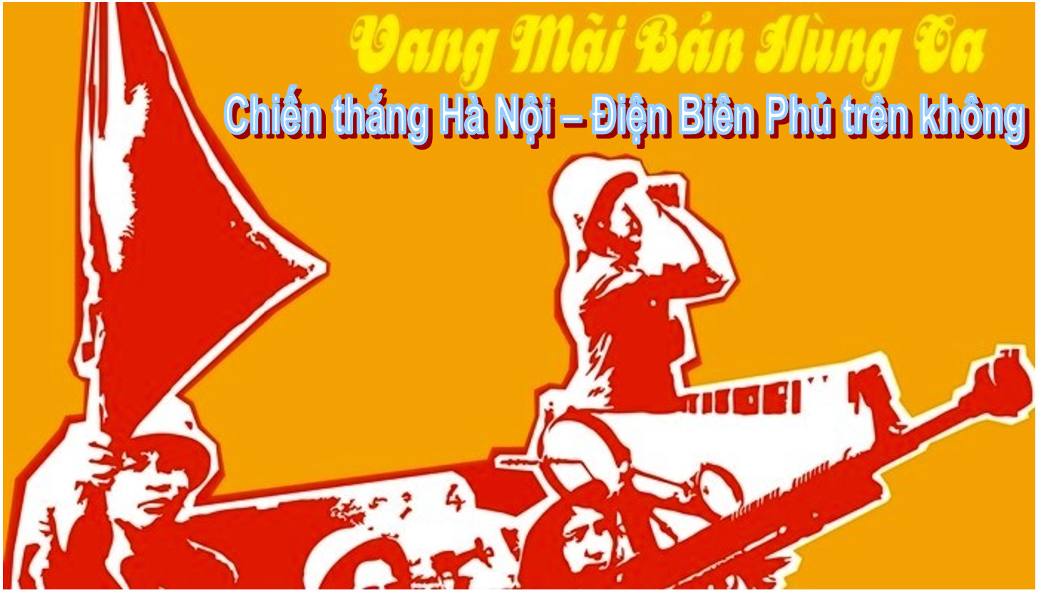 “Hà Nội - Điện Biên Phủ trên không”: Chiến thắng của ý chí và khí phách Việt Nam