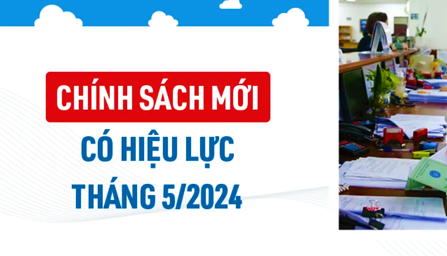 Chính sách mới có hiệu lực từ tháng 5/2024