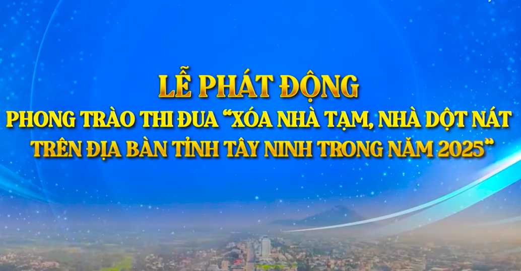 Phát động Phong trào thi đua "Xóa nhà tạm, nhà dột nát" trên địa bàn tỉnh Tây Ninh