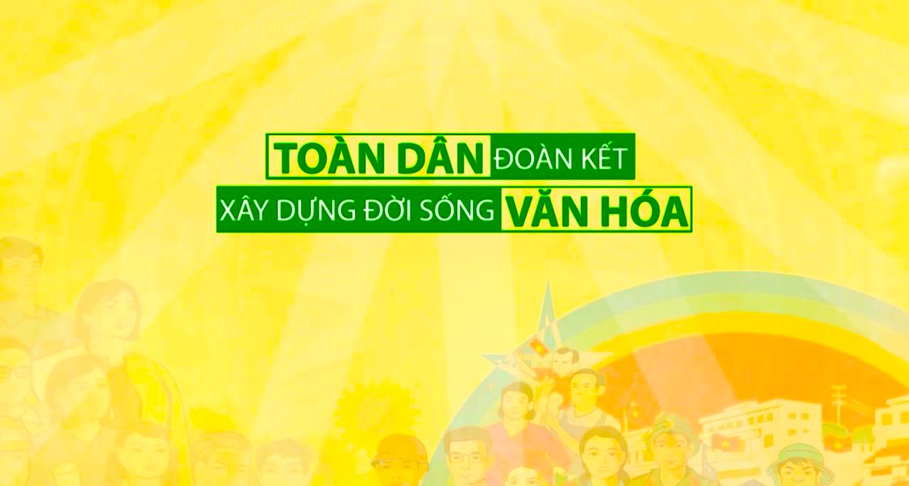 Đổi mới nội dung, cách làm tạo sự lan tỏa mạnh mẽ Phong trào "Toàn dân đoàn kết xây dựng đời sống văn hóa"