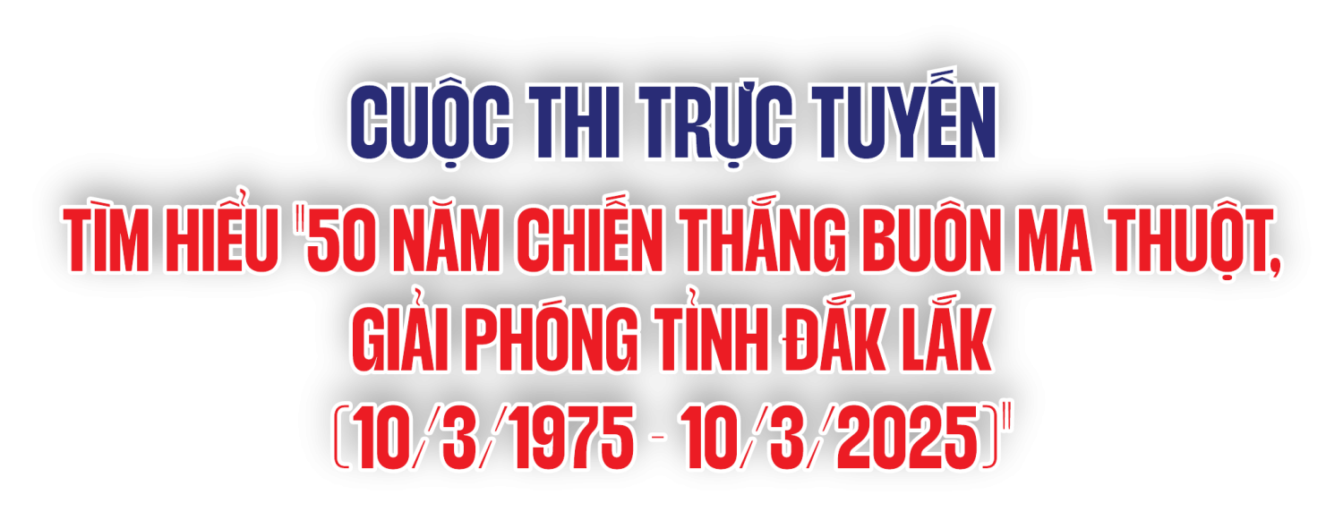 Phát động Cuộc thi trực tuyến tìm hiểu “50 năm Chiến thắng Buôn Ma Thuột, giải phóng tỉnh Đắk Lắk”